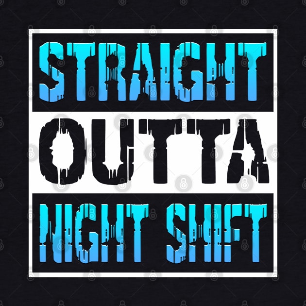 Straight Outta Night Shift by Shawnsonart